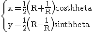 3$\rm \{{x=\frac{1}{2}\(R+\frac{1}{R}\)cos\theta\\y=\frac{1}{2}\(R-\frac{1}{R}\)sin\theta